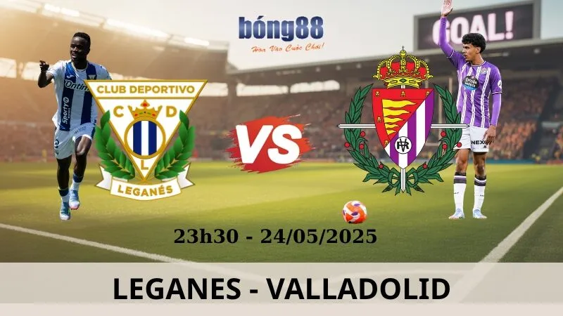 Soi Kèo Bóng Đá - Leganes vs Valladolid 24/05/2025
