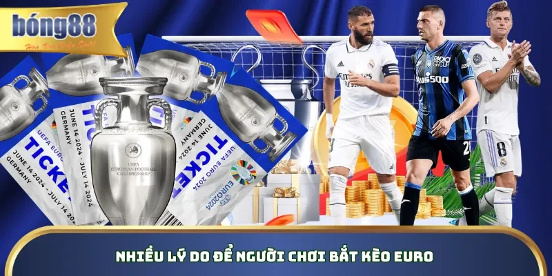 Nhiều lý do để người chơi bắt kèo Euro